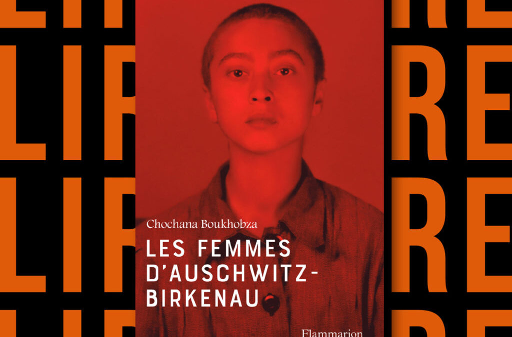 Chochana Boukhobza, «&nbsp;Les femmes d’Auschwitz-Birkenau&nbsp;»